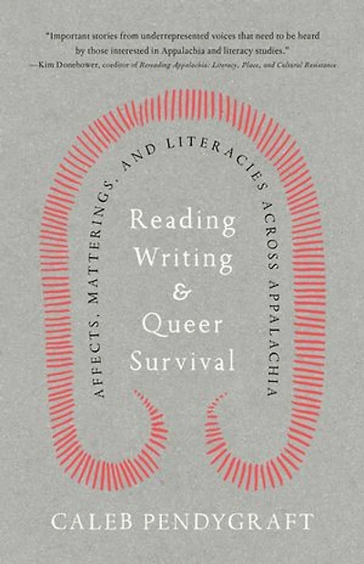 Reading, Writing, and Queer Survival: Affects, Matterings, and Literacies across Appalachia