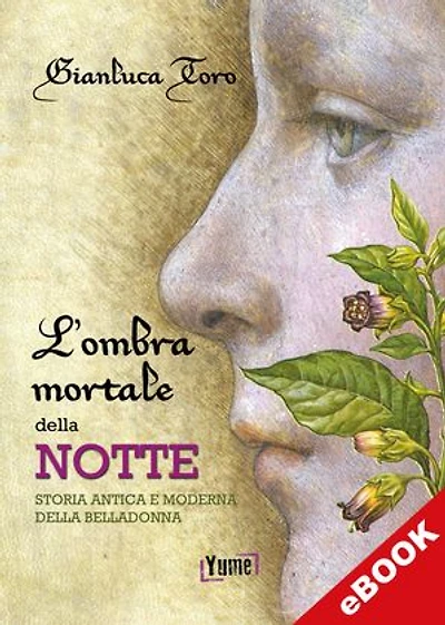 L'ombra mortale della notte: Storia antica e moderna della belladonna