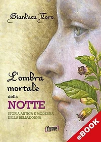 L'ombra mortale della notte: Storia antica e moderna della belladonna