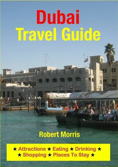 Dubai, United Arab Emirates Travel Guide: Sightseeing, Hotel, Restaurant & Shopping Highlights