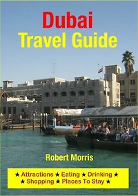 Dubai, United Arab Emirates Travel Guide: Sightseeing, Hotel, Restaurant & Shopping Highlights