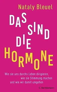 Das sind die Hormone: Wie sie uns durchs Leben dirigieren, wie sie Stimmung machen und wie wir damit umgehen