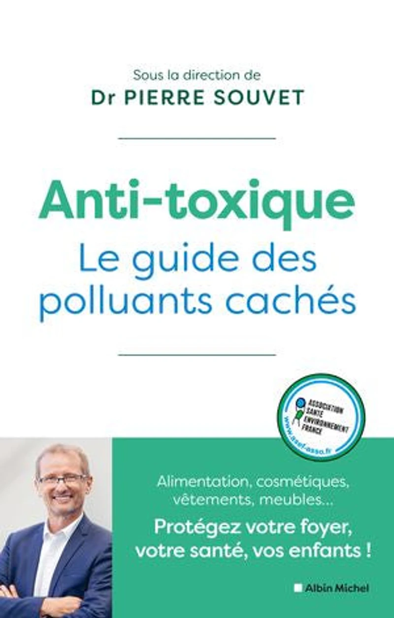 Anti-toxique: le guide des polluants cachés