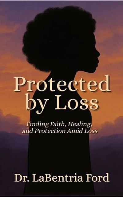 Protected by Loss: Finding Faith, Healing, and Protection Amid Loss