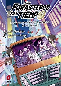 Forasteros del Tiempo 15: La aventura de los Balbuena en el futuro