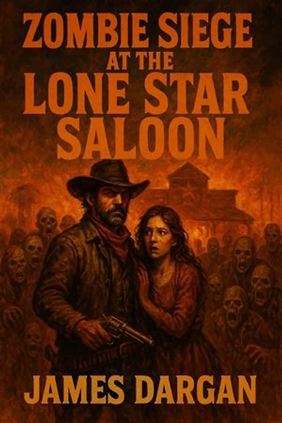 Zombie Siege at the Lone Star Saloon: Dead World Post-Apocalyptic Cycle, #4