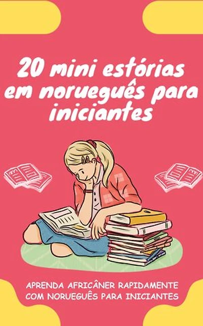 20 mini estórias em norueguês para iniciantes: Melhore o seu norueguês rapidamente através da leitura!