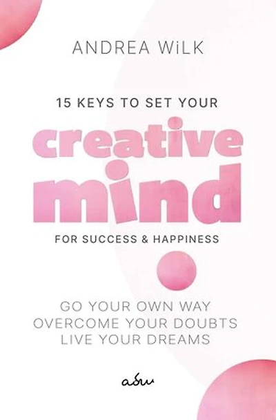 15 Keys to Set your Creative Mind for Success and Happiness