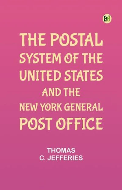The Postal System of the United States and the New York General Post Office