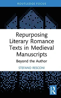 Repurposing Literary Romance Texts Medieval Manuscripts: Beyond the Author