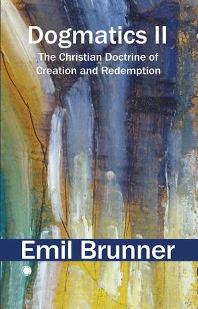 Dogmatics II: The Christian Doctrine of Creation and Redemption