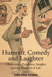 Humour, Comedy and Laughter: Obscenities, Paradoxes, Insights the Renewal of Life