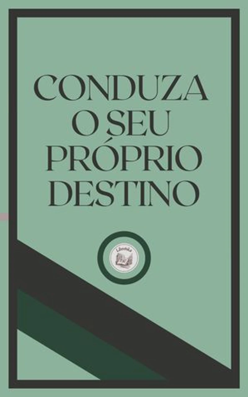 CONDUZA O SEU PRÓSPRIO DESTINO