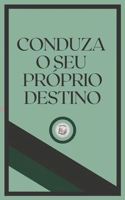 CONDUZA O SEU PRÓSPRIO DESTINO