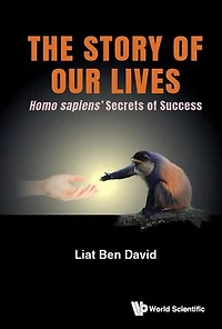 Story Of Our Lives, The: Homo Sapiens' Secrets Success