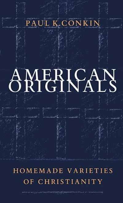 American Originals: Homemade Varieties Of Christianity