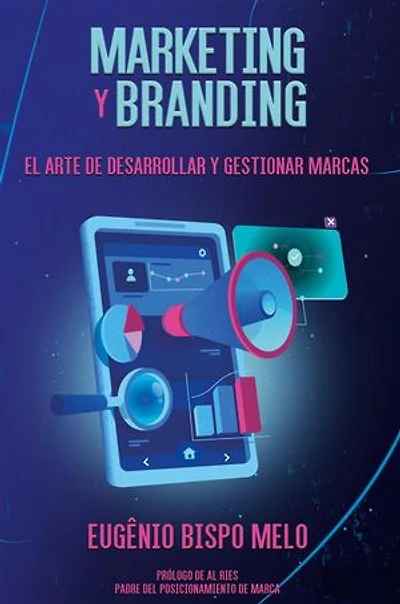 Marketing y Branding: El arte de desarrollar y gestionar marcas