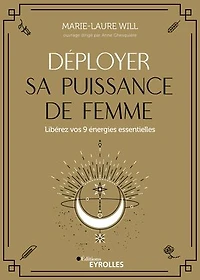Déployer sa puissance de femme: Libérez vos 9 énergies essentielles
