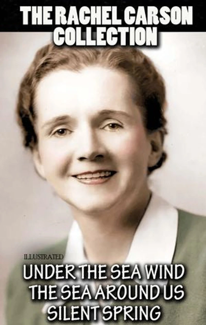 The Rachel Carson Collection. Illustrated: Under the Sea Wind, The Sea Around Us, Silent Spring