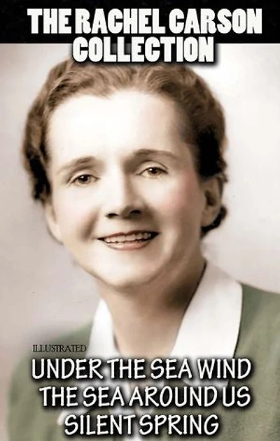 The Rachel Carson Collection. Illustrated: Under the Sea Wind, The Sea Around Us, Silent Spring