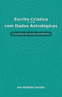 Escrita Criativa com Dados Astrológicos - Guia prático de escrita astroliterária: Como escrever..., #7
