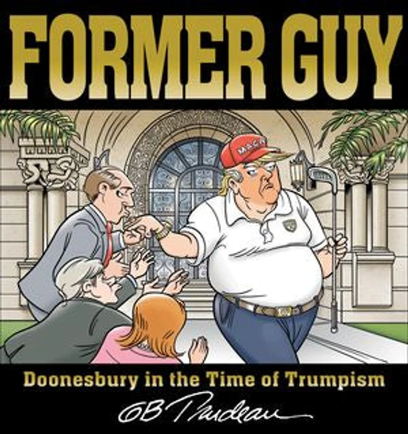 Former Guy: Doonesbury The Time Of Trumpism