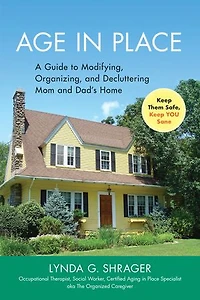Age Place: A Guide To Modifying, Organizing And Decluttering Mom Dad's Home