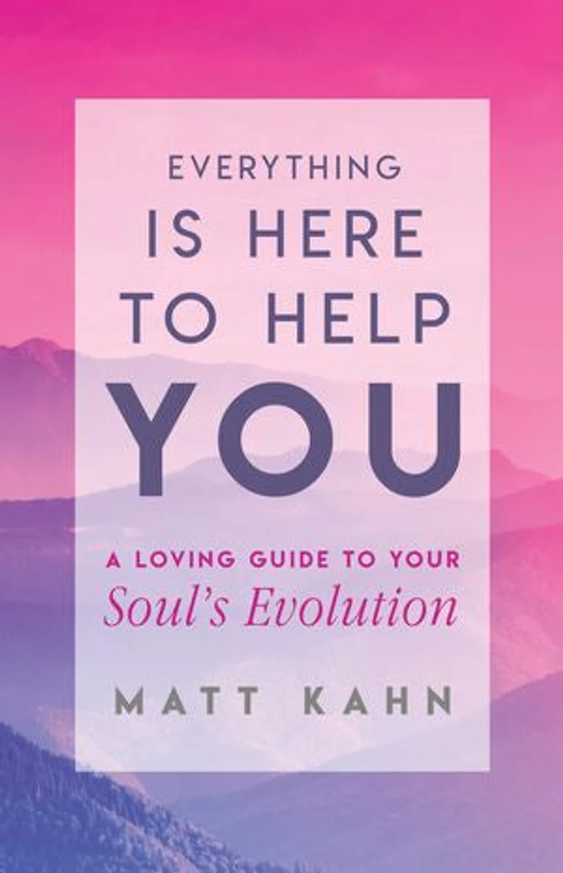 Everything Is Here to Help You: Finding the Gift Life's Greatest Challenges