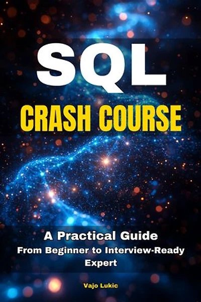 SQL Crash Course: A Practical Guide From Beginner to Interview-Ready Expert