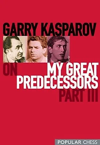 Garry Kasparov on My Great Predecessors, Part 3