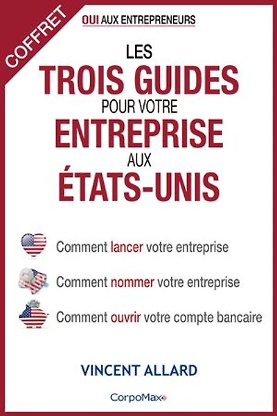 Les trois guides pour votre entreprise aux États-Unis (coffret): Comment lancer votre entreprise - Comment nommer votre entreprise - Comment ouvrir votre compte bancaire