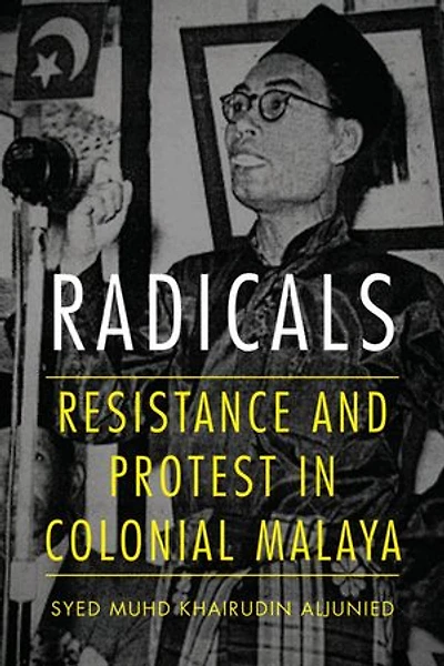 Radicals: Resistance And Protest Colonial Malaya