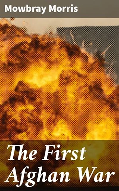 The First Afghan War: A Captivating Narrative of Colonial Ambitions and Military Strategies in Afghanistan