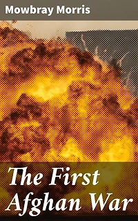 The First Afghan War: A Captivating Narrative of Colonial Ambitions and Military Strategies in Afghanistan