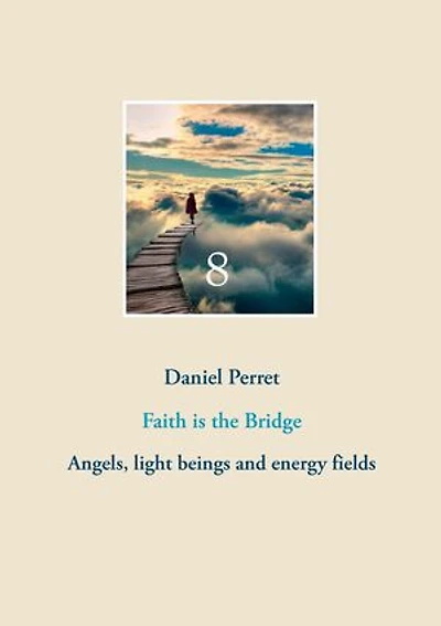Faith is the Bridge: Angels, light beings and energy fields