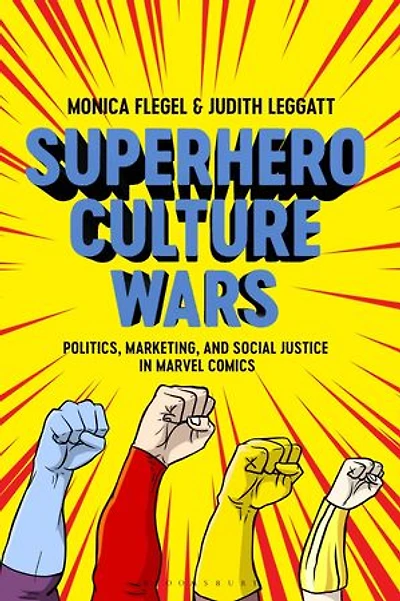 Superhero Culture Wars: Politics, Marketing, And Social Justice Marvel Comics