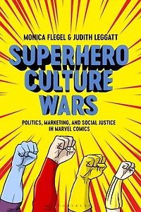 Superhero Culture Wars: Politics, Marketing, And Social Justice Marvel Comics