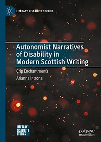Autonomist Narratives of Disability Modern Scottish Writing: Crip Enchantments