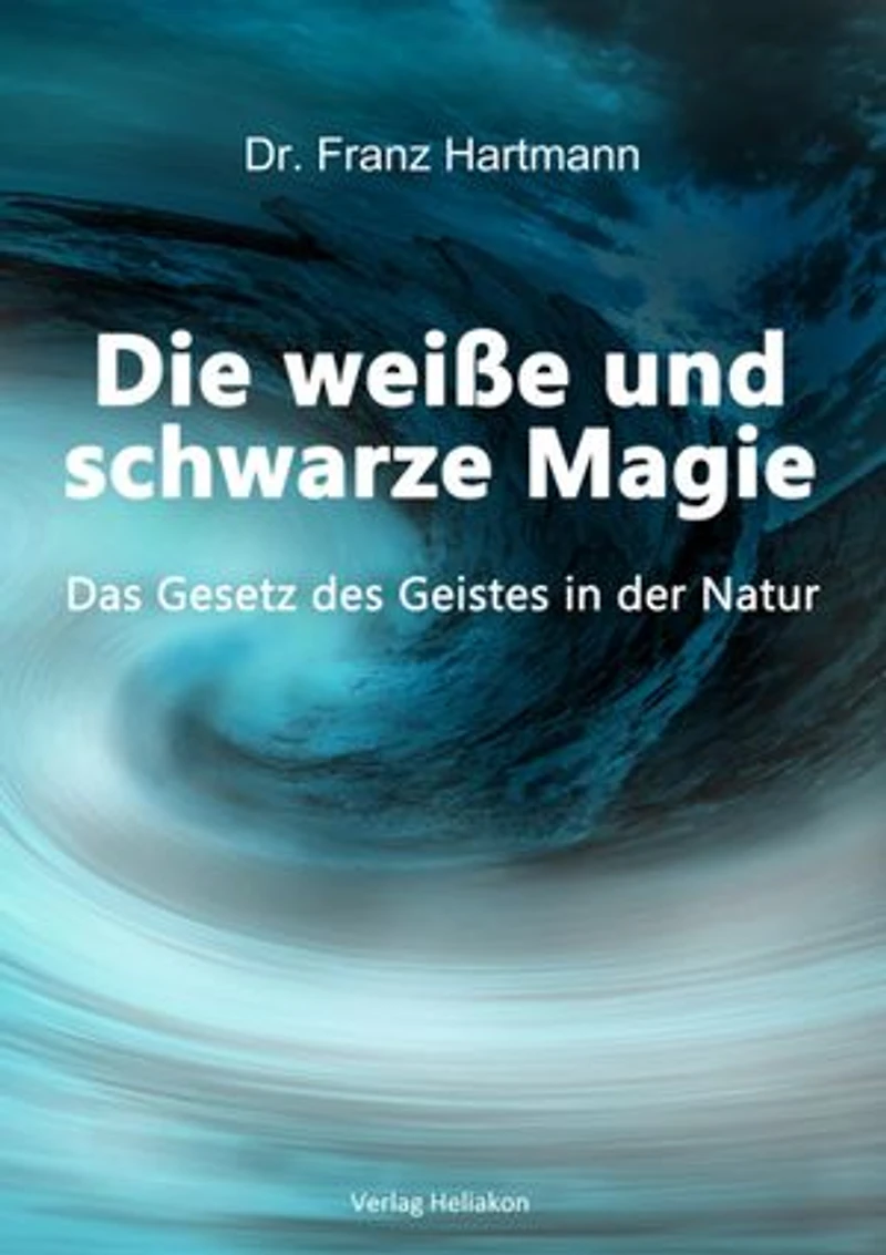 Die weiße und schwarze Magie: Das Gesetz des Geistes in der Natur