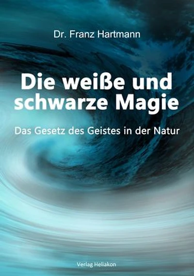Die weiße und schwarze Magie: Das Gesetz des Geistes in der Natur