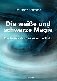 Die weiße und schwarze Magie: Das Gesetz des Geistes in der Natur