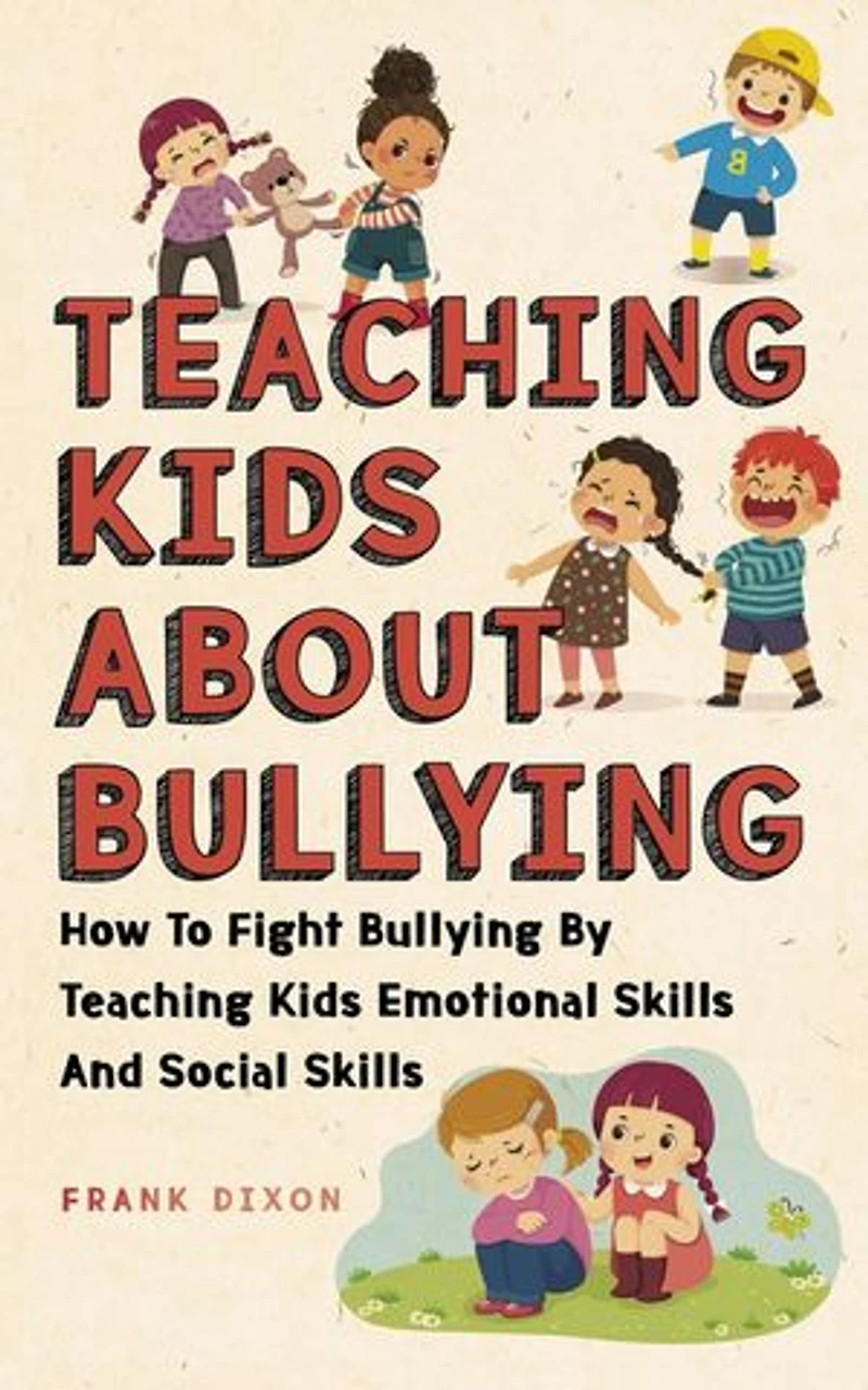 Teaching Kids About Bullying: How To Fight Bullying By Teaching Kids Emotional Skills And Social Skills: The Master Parenting Series, #3