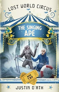 The Singing Ape: The Lost World Circus Book 2: The Lost World Circus Book 2