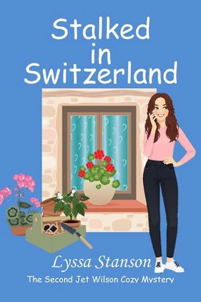 Stalked in Switzerland: Jet Wilson Cozy Mysteries, #2