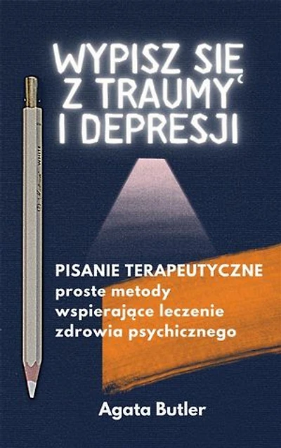 Wypisz się z traumy i depresji: Pisanie terapeutyczne