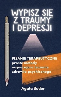 Wypisz się z traumy i depresji: Pisanie terapeutyczne
