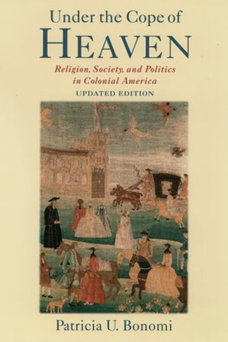 Under the Cope of Heaven: Religion, Society, and Politics Colonial America