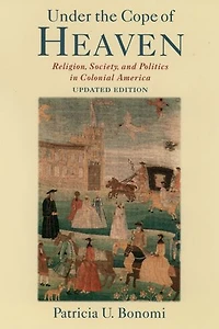 Under the Cope of Heaven: Religion, Society, and Politics Colonial America