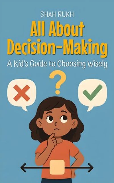 All About Decision-Making: A Kid’s Guide to Choosing Wisely: Learning Books For Kids, #15