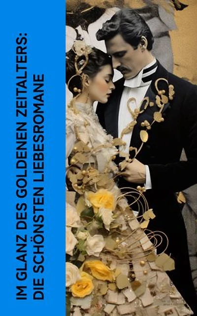 Im Glanz des Goldenen Zeitalters: Die schönsten Liebesromane: Die Forsyte-Saga, Die Kameliendame, Söhne und Liebhaber, Stark wie der Tod, Anna Karenina, Die Herrin des Großen Hauses